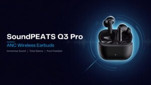 Why SoundPEATS Q3 Pro ANC Is One of the Best Budget ANC Earbuds