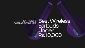 What Are the Best Wireless Earbuds Under Rs. 10,000?